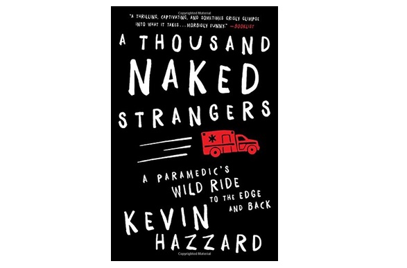 A Thousand Naked Strangers: A Paramedic's Wild Ride to the Edge and Back